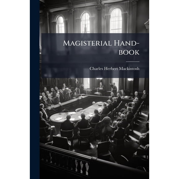 Magisterial Hand-book : A Ready Reference Manual For Justices Of The Peace In The Canadian North-west Territories (Paperback)