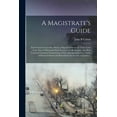 thumbnail image 1 of A Magistrate's Guide; and Citizen's Counsellor: Being a Digested Abstract of Those Laws of the State of Maryland Most Ne, (Paperback), 1 of 1