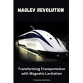 thumbnail image 1 of Maglev Revolution: Transforming Transportation with Magnetic Levitation, (Paperback), 1 of 1