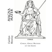 Magna Mater Cybele, Great Mother of the Gods, Paperback