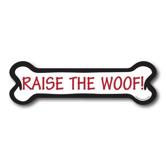 Magnet Me Up Raise the Woof! Dog Bone Magnet Decal, 2x7 In, Vinyl Automotive Magnet