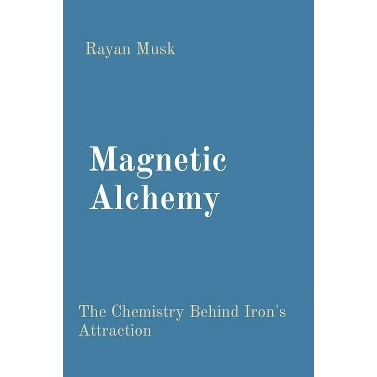 送料無料 通販 激安 Magnetic Alchemy: Attraction Iron's Behind Chemistry The ProfessionalScience