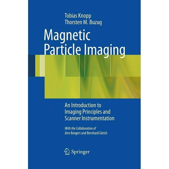 Magnetic Particle Imaging: An Introduction to Imaging Principles and Scanner Instrumentation, (Paperback)