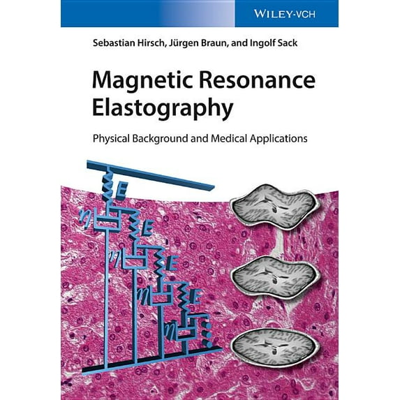 Magnetic Resonance Elastography: Physical Background and Medical Applications (Hardcover)