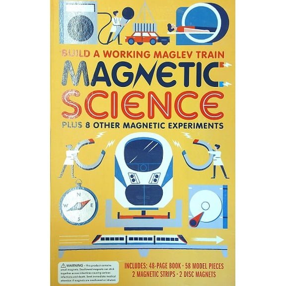 Magnetic Science: Build a Working Maglev Train Plus 8 Other Magnetic Experiments
