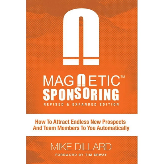 Magnetic Sponsoring: How To Attract Endless New Prospects And Team Members To You Automatically, (Hardcover)