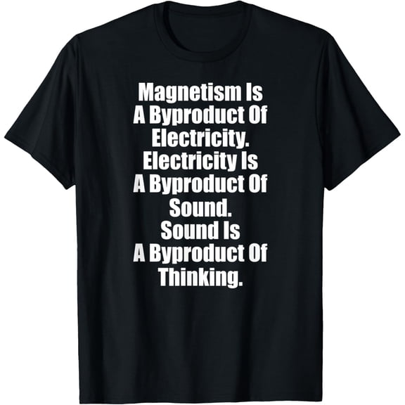 Magnetism Is A Byproduct Of Electricity. Electricity Is A T-ShirtMen and women, White Black T-shirt, size: Extra large S-1438XL