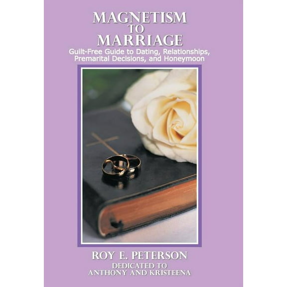Magnetism to Marriage: Guilt-Free Guide to Dating, Relationships, Premarital Decisions, and Honeymoon (Hardcover)