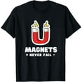 thumbnail image 1 of Magnets Never Fail - Science Nerds T-Shirt, 1 of 3
