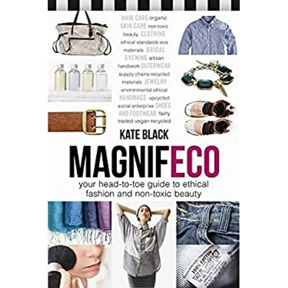 Pre-Owned Magnifeco: Your Head-To-Toe Guide to Ethical Fashion and Non-Toxic Beauty (Paperback) 0865717974 9780865717978