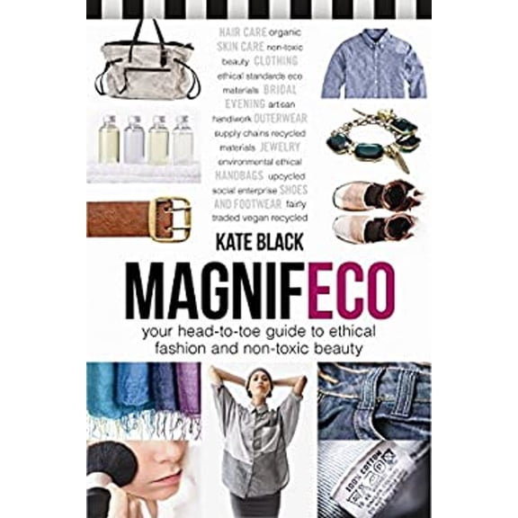 Pre-Owned Magnifeco: Your Head-To-Toe Guide to Ethical Fashion and Non-Toxic Beauty (Paperback) 0865717974 9780865717978