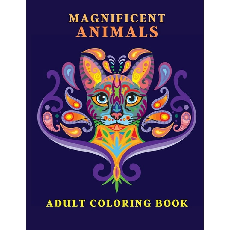 Magnificent Animals: Adult Coloring Book Animal Adult Coloring Book Adult Coloring Book Animals Amazing Coloring Book for Adults Animal Lover Book [Book]