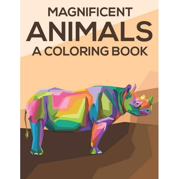 Magnificent Animals A Coloring Book: Coloring Pages With Stress Relieving Designs, Illustrations And Intricate Patterns , (Paperback)