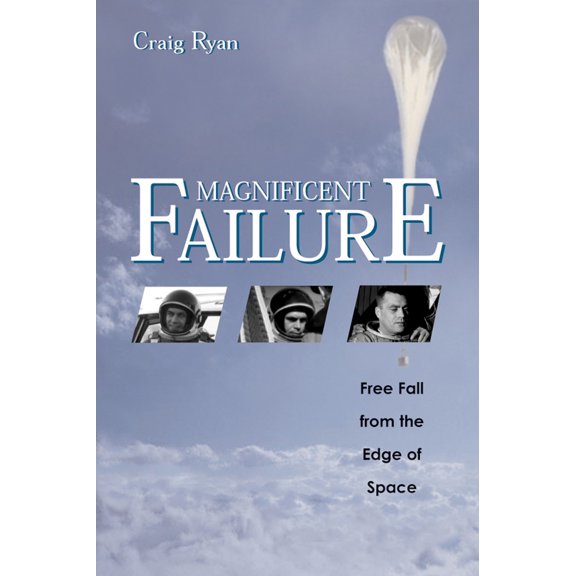 Pre-Owned Magnificent Failure: Free Fall from the Edge of Space (Hardcover) 1588341410 9781588341419