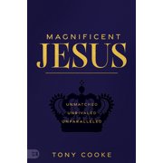 Magnificent Jesus Unmatched, Unrivaled, Unparalleled, Paperback