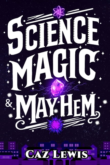 Science Magic & Mayhem Science, Magic, and Mayhem: A Reverse Portal Urban Fantasy Adventure with Science Fiction Elements, Book 1, (Paperback)