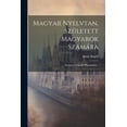 thumbnail image 1 of Magyar Nyelvtan, Született Magyarok Számára: Kéziratul Tanodai Hasznalatra... (Paperback), 1 of 1