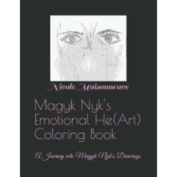 Magyk Nyk's Emotional He(Art) Coloring Book: A Journey into Magyk Nyk's Drawings, (Paperback)