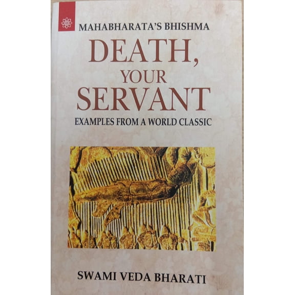 Mahabharata's Bhishma: Death, Your Servant: Examples from a World Classic (English Version)