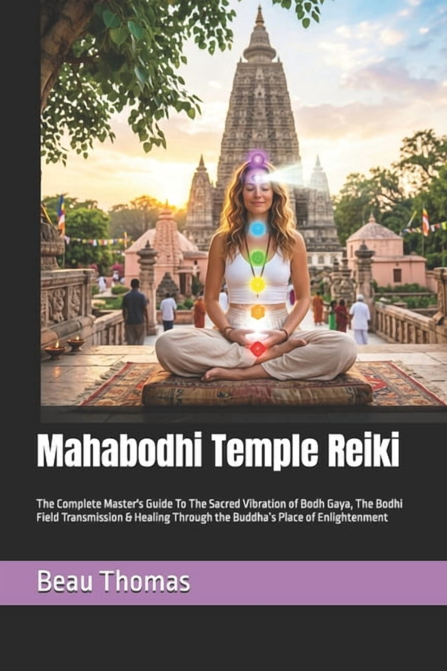 Mahabodhi Temple Reiki: The Complete Master's Guide To The Sacred Vibration of Bodh Gaya, The Bodhi Field Transmission &, (Paperback)