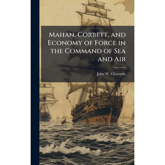 Mahan, Corbett, and Economy of Force in the Command of Sea and Air, (Hardcover)