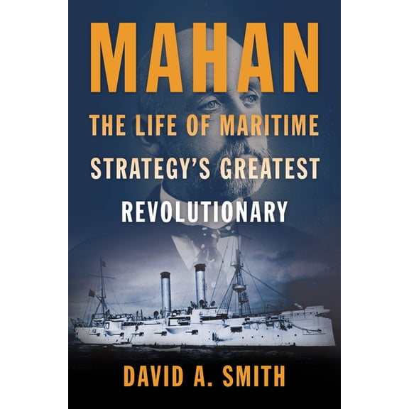 Mahan: The Life of Maritime Strategy's Greatest Revolutionary, (Hardcover)