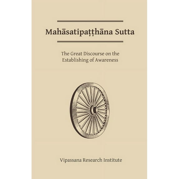 Mahasatipatthana Sutta: The Great Discourse on the Establishing of Awareness, (Paperback)