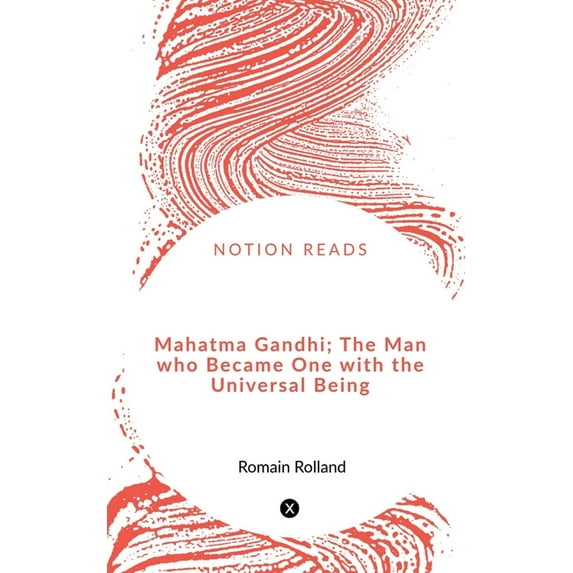 Mahatma Gandhi; The Man who Became One with the Universal Being, (Paperback)