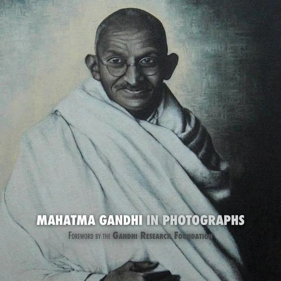 Mahatma Gandhi in Photographs: Foreword by The Gandhi Research Foundation - in full color (Paperback)