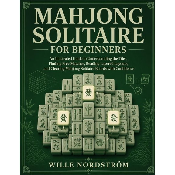 Mahjong Solitaire for Beginners: An Illustrated Guide to Understanding the Tiles, Finding Free Matches, Reading Layered , (Paperback)