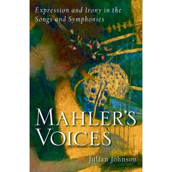 Mahler's Voices: Expression and Irony in the Songs and Symphonies, (Hardcover)