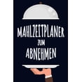 thumbnail image 1 of Mahlzeitplaner zum Abnehmen : Ein täglicher Speiseplaner, um ein besseres Du zu kultivieren Nimm einen Tag nach dem anderen ab Essen Notizbuch zum einfaches Abnehmen (Paperback), 1 of 1