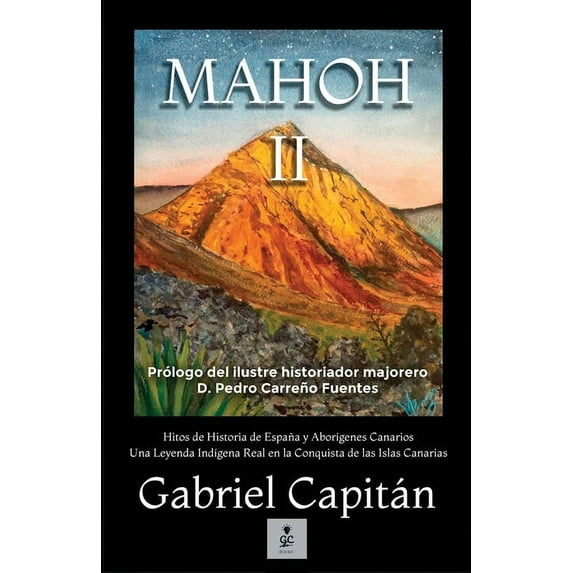 Mahoh MAHOH Libro II: Hitos de historia de España y aborígenes canarios una leyenda indígena real en la conquista de las Islas, Book 2, (Paperback)