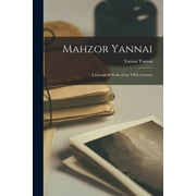 Mahzor Yannai: A Liturgical Work of the VIIth Century (Paperback)