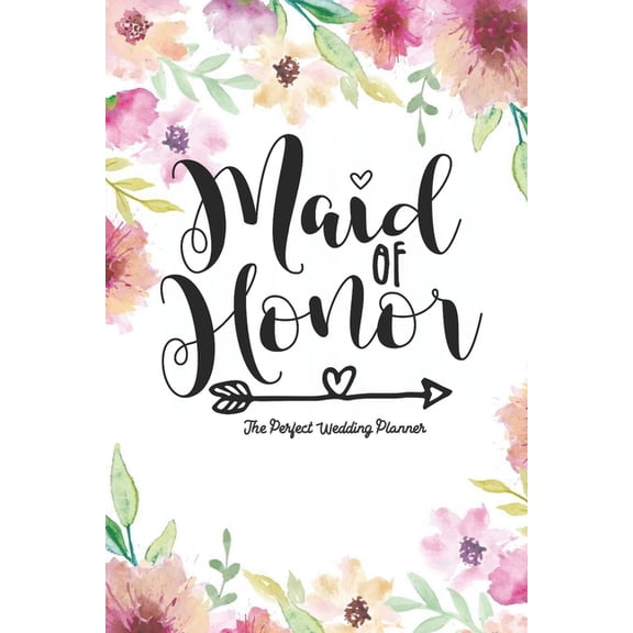Maid of Honor The Perfect Wedding Planner: Journal To Do List, Important Dates, Budget Planning and Lined Blank Pages, (Paperback)