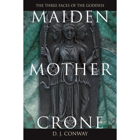 Maiden, Mother, Crone: The Myth & Reality of the Triple Goddess, (Paperback)