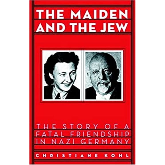 Pre-Owned Maiden and the Jew : The Story of a Fatal Friendship in Nazi Germany (Hardcover) 9781586420703