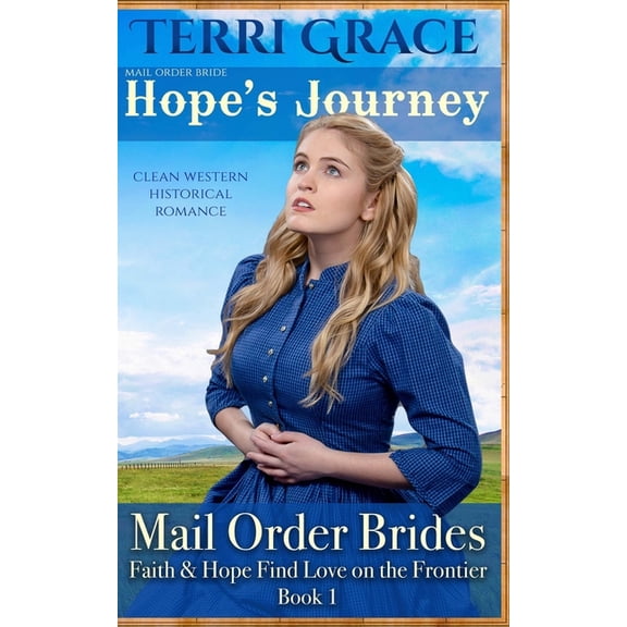 Faith & Hope Find Love on the Frontier Mail Order Bride: Hope's Journey: Clean Western Historical Romance, Book 1, (Paperback)
