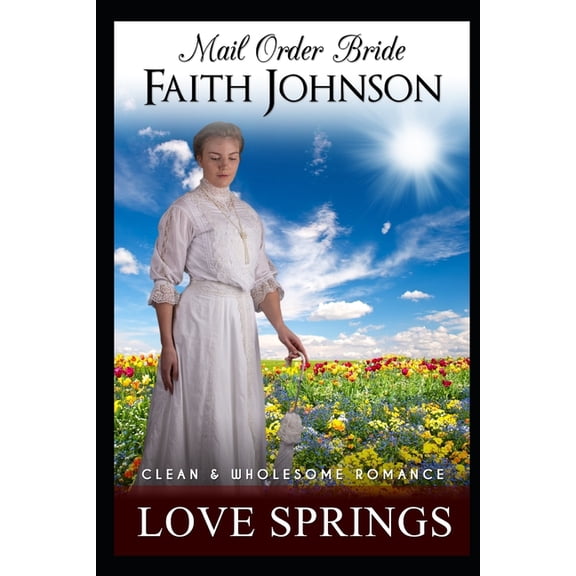 Spring Mail Order Brides: Mail Order Bride: Love Springs: Clean and Wholesome Western Historical Romance (Paperback)