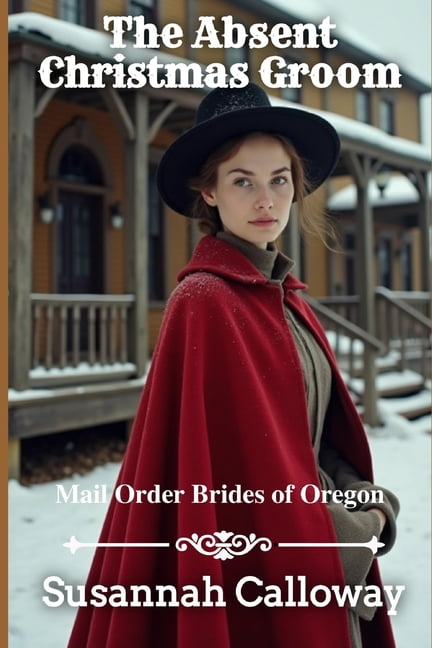 Mail Order Brides of Oregon The Absent Christmas Grooom, (Paperback)