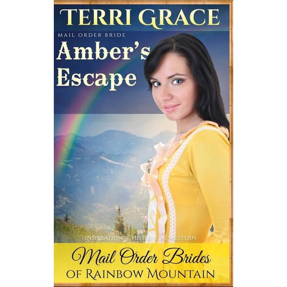 Mail Order Brides of Rainbow Mountain Mail Order Bride: Amber's Escape: Inspirational Historical Western, Book 4, (Paperback)