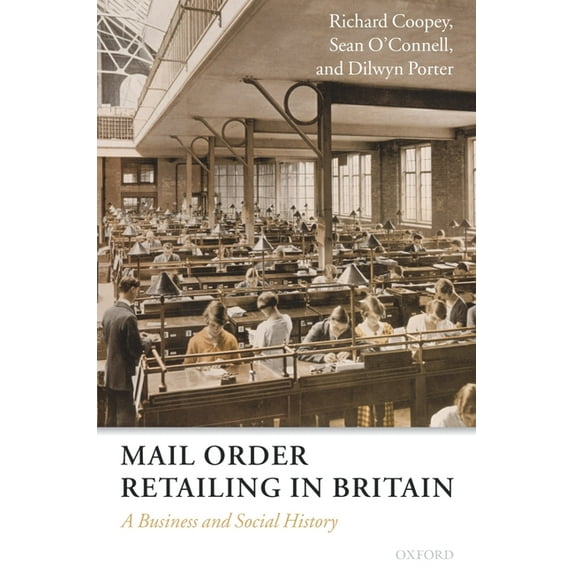 Mail Order Retailing in Britain: A Business and Social History, (Hardcover)