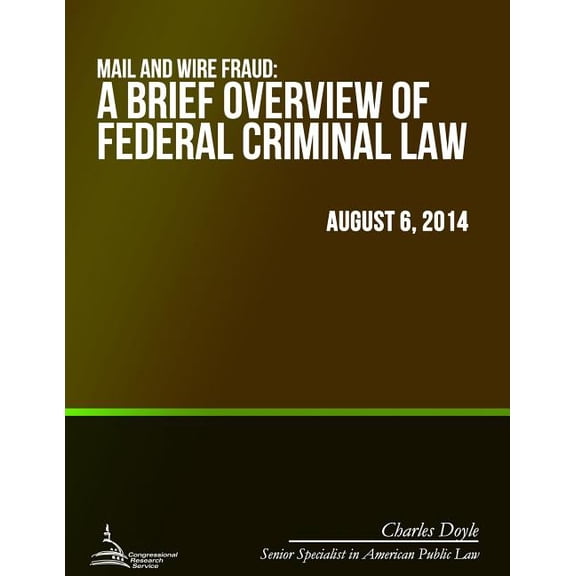 Mail and Wire Fraud: A Brief Overview of Federal Criminal Law (Paperback)