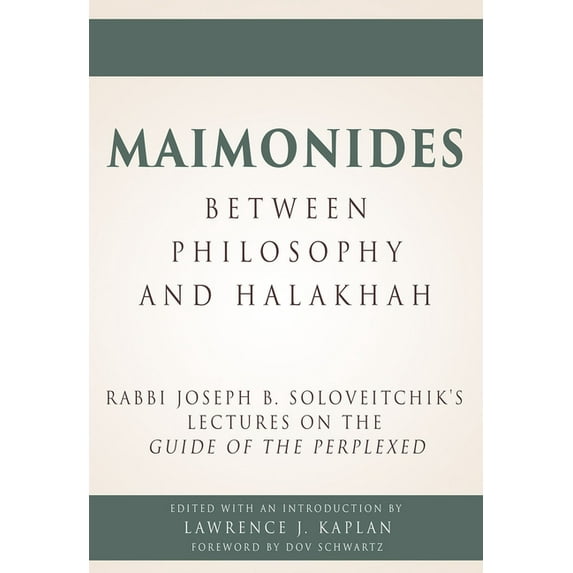 Maimonides – Between Philosophy and Halakhah : Rabbi Joseph B. Soloveitchik’s Lectures on the Guide of the Perplexed (Hardcover)