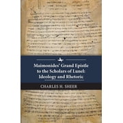 Maimonides Grand Epistle to the Scholars of Lunel Ideology and Rhetoric, Hardcover