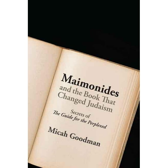 Maimonides and the Book That Changed Judaism: Secrets of the Guide for the Perplexed, (Hardcover)