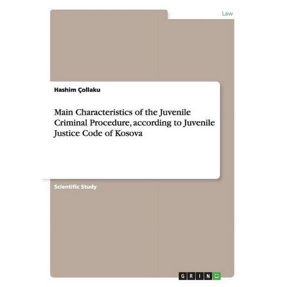 Main Characteristics of the Juvenile Criminal Procedure, according to Juvenile Justice Code of Kosova (Paperback)