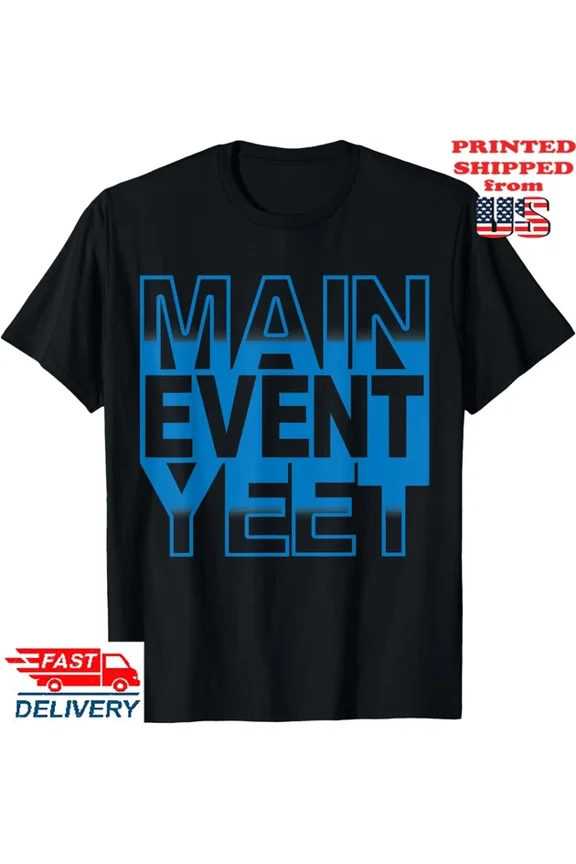 Main Event Yeet T-Shirt, Unisex Tee Design Preview Only