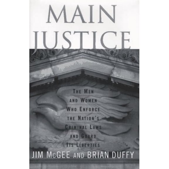 Pre-Owned Main Justice: The Men and Women Who Enforce the Nation's Criminal Laws and Guard Its Liberties (Hardcover) 0684811359 9780684811352