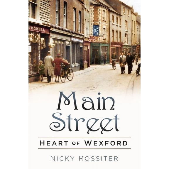 Main Street : Heart of Wexford (Paperback)